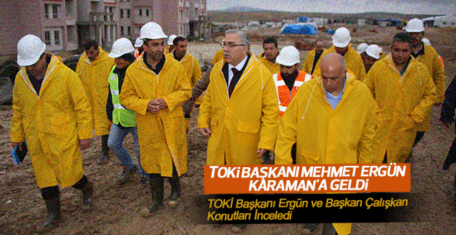 TOKİ Başkanı Mehmet Ergün Karaman'a Geldi