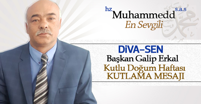 Diva-Sen İl Başkanı Galip Erkal'ın Kutlu Doğum Haftası Mesajı