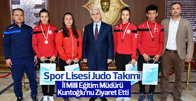 Spor Lisesi Judo Takımı İl Milli Eğitim Müdürü Kuntoğlu’nu Ziyaret Etti