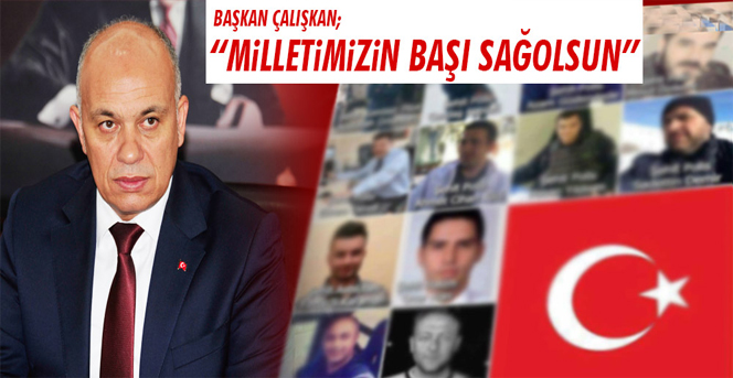 Başkan Çalışkan; " Milletimizin Başı Sağolsun"