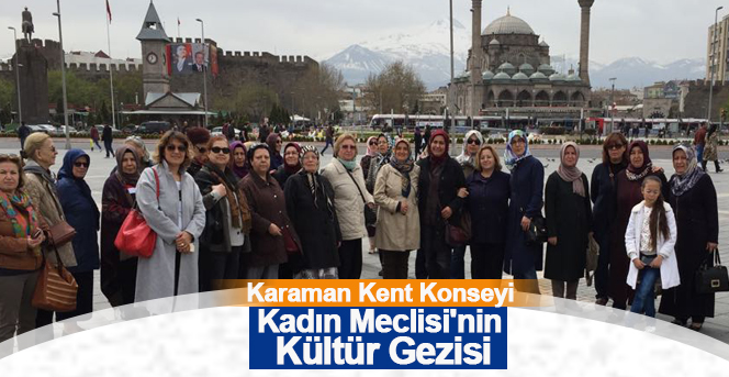 Karaman Kent Konseyi Kadın Meclisi'nin Kültür Gezisi