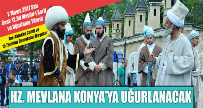 Hz. Mevlana Konya’ya Uğurlanacak