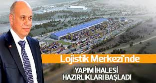 Lojistik Merkezi'nde Yapım İhalesi Hazırlıkları Başladı