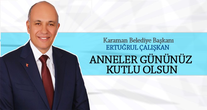 Ertuğrul Çalışkan; Bizi Millet yapan Annelerimizdir