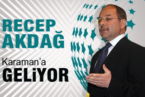 Recep Akdağ Karamanʹa geliyor