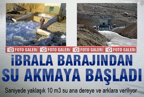 İbrala Barajı Su vermeye başladı