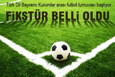 Türk Dil Bayramı Kurumlar arası futbol turnuvası fikstürü belli oldu.