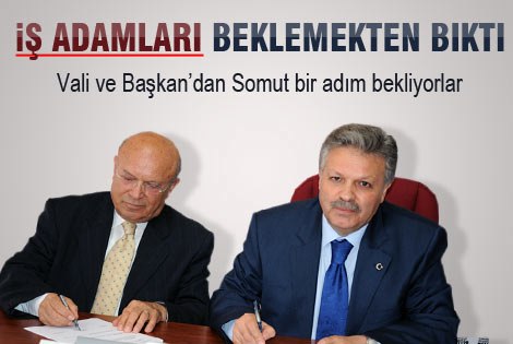 İş Adamları Vali ve Başkandan somut bir adım atılmasını istiyor.