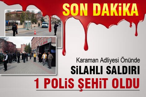 Karamanʹda Polisʹe silahlı saldırı. 1 Polis Şehit oldu