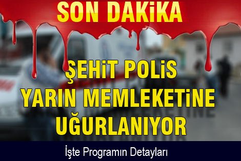 Şehit Polis Yarın Uğurlanacak