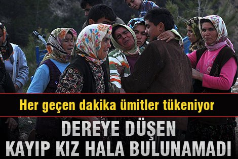 Dereye düşen kayıp kızı aramalar devam ediyor