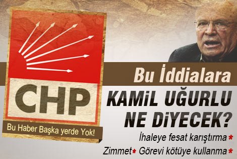 CHPʹden Kamil Uğurlu Hakkında Şok İddialar