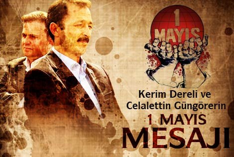 Kerim Dereli ve Celalettin Güngörer’in 1 Mayıs Mesajı