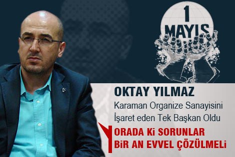 Oktay Yılmaz, Organize Sanayii de çalışan işçileri unutmadı.