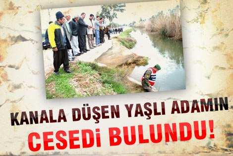 Kanala Düşen Yaşlı Adamın cesedi bulundu