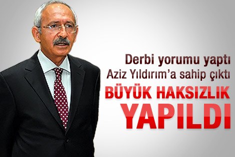 Kılıçdaroğlu: Aziz Yıldırımʹa yapılan haksızlık