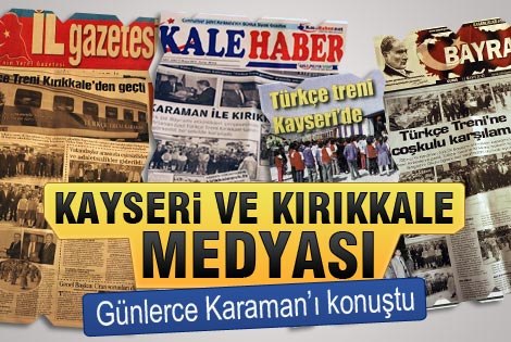 Karaman; Kayseri ve Kırıkkale Medyasının gündeminden düşmedi.