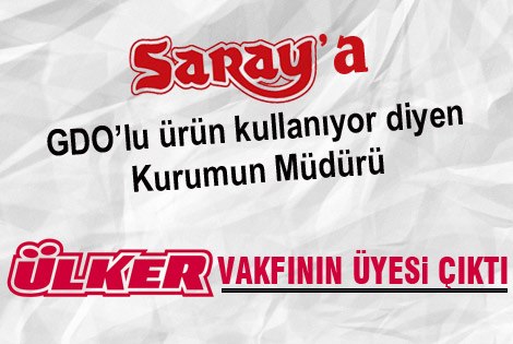 Sarayʹa GDO kullanıyor diyen Kurumun Müdürü Ülkerʹci cıktı!