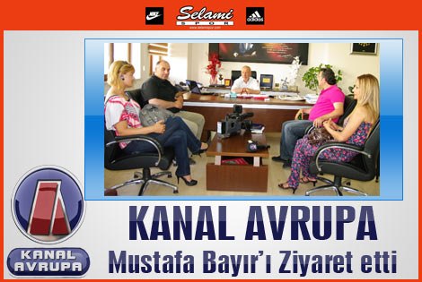 Kanal Avrupa Mustafa Bayırʹı ziyaret etti.