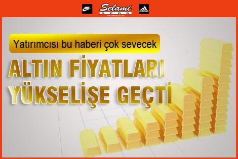 Altın fiyatları yükselişe geçti