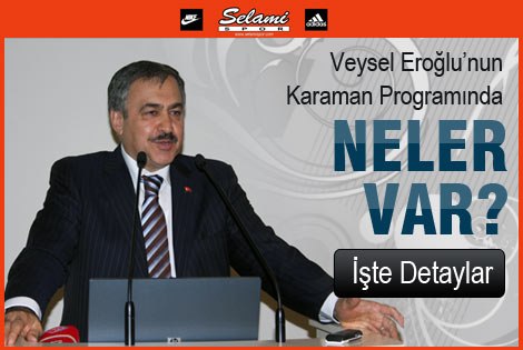 Bakan Veysel Eroğluʹnun Karaman Programında neler var?