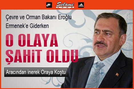 Bakan Eroğlu Ermenekʹe Giderken o olaya Tanık Oldu