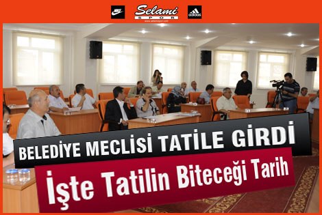 Belediye Meclisi Tatile Girdi