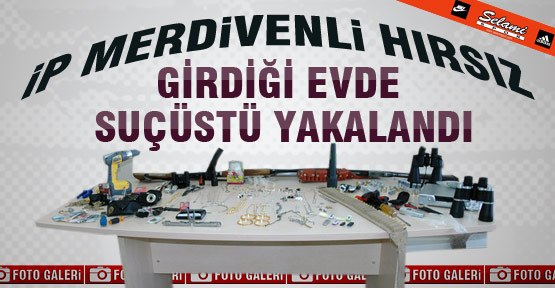 İp Merdivenli Hırsız Girdiği Evde Suçüstü Yakalandı