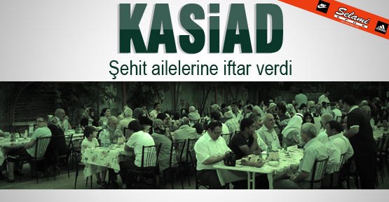 KASİADʹdan Şehit Ailelerine İftar yemeği