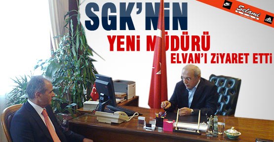 Elvan, SGKʹnın yeni İl Müdürünü Makamında Kabul Etti