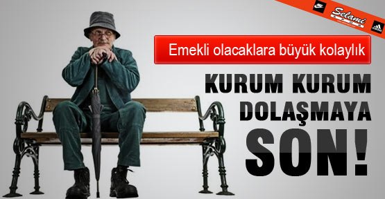 Emekli olacaklara büyük kolaylık