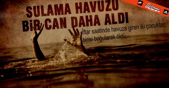 Sulama Havuzu İftar Vakti Can Aldı