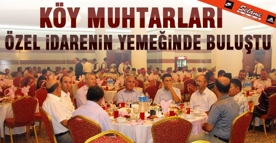 Köy Muhtarları Özel İdarenin Yemeğinde Buluştu