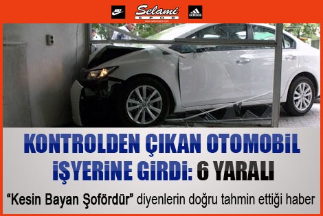 Kontrolden Çıkan Otomobil İşyerine Girdi: 6 Yaralı