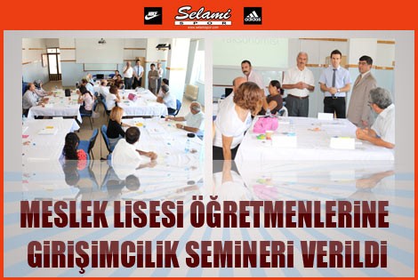 Meslek Lisesi Öğretmenlerine Girişimcilik Semineri verildi