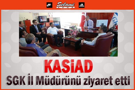 KASİAD, SGK İl Müdürünü ziyaret etti