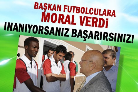 Başkan, Futbolculara Moral Verdi