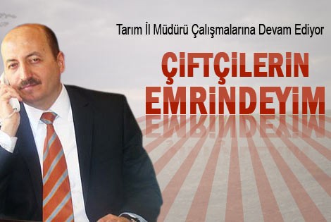 Tarım İl Müdürü Çalışmalarına Devam Ediyor