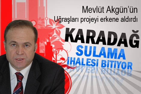 Akgün; Karadağ Sulama Projesi Bitiyor