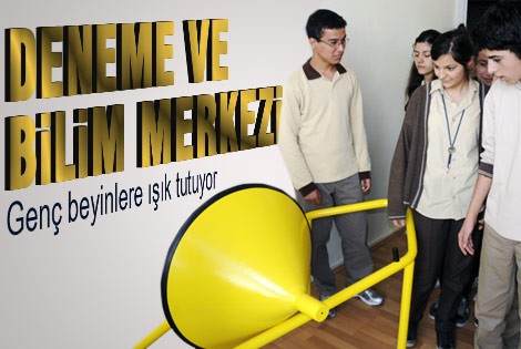 Deneme ve bilim merkezi genç beyinlere ışık tutuyor