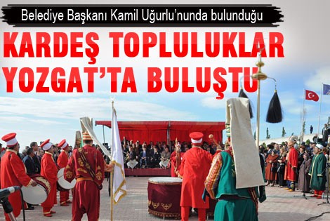 Kardeş topluluklar yozgat’ta buluştu