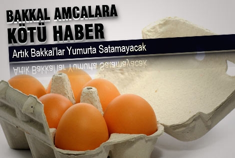 Bakkallar Yumurta Satamayacak