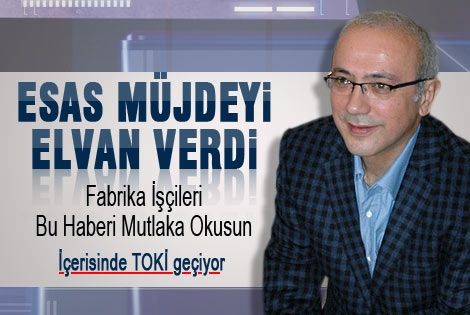 Lütfi Elvan Fabrika işçilerine müjde verdi