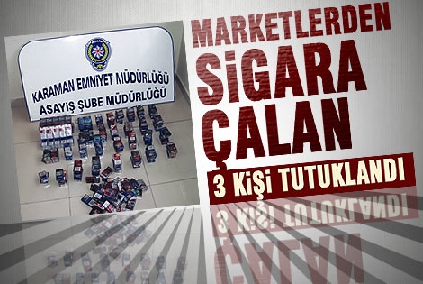 Marketlerden sigara çalan 3 kişi tutuklandı