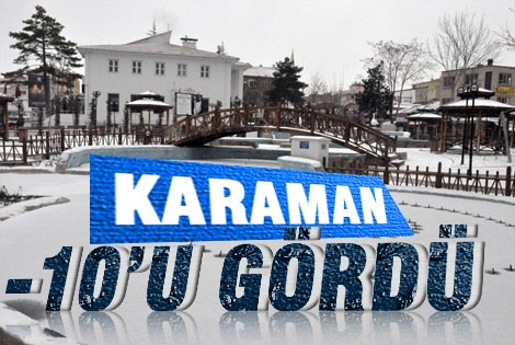 Karaman dün gece eksi 10 dereceyi gördü