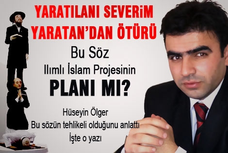 Yaratılanı severim, yaratandan ötürü sözü tehlikeli mi?