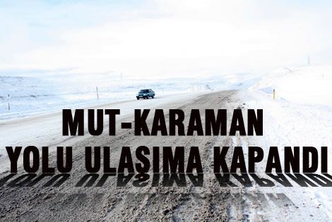 Mut-karaman yolu ulaşıma kapandı