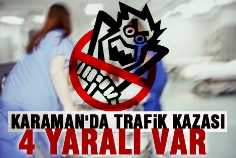 KARAMANʹDA TRAFİK KAZASI: 4 YARALI