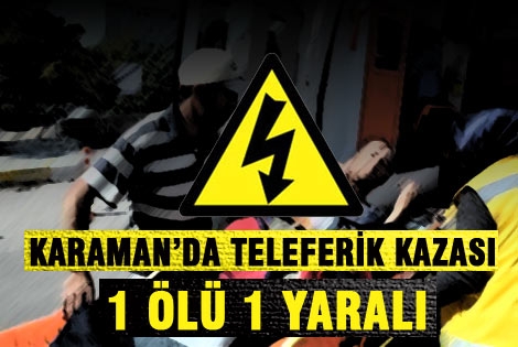 Karaman’da teleferik kazası: 1 ölü, 1 yaralı