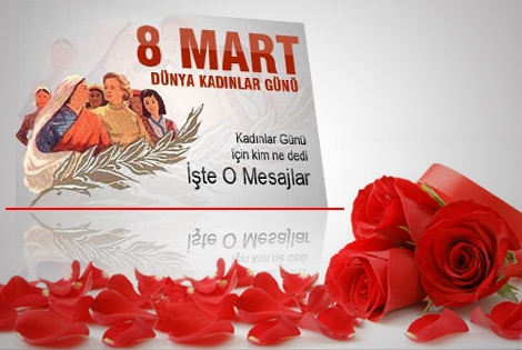 8 Mart Kadınlar Günü Mesajında kim ne dedi